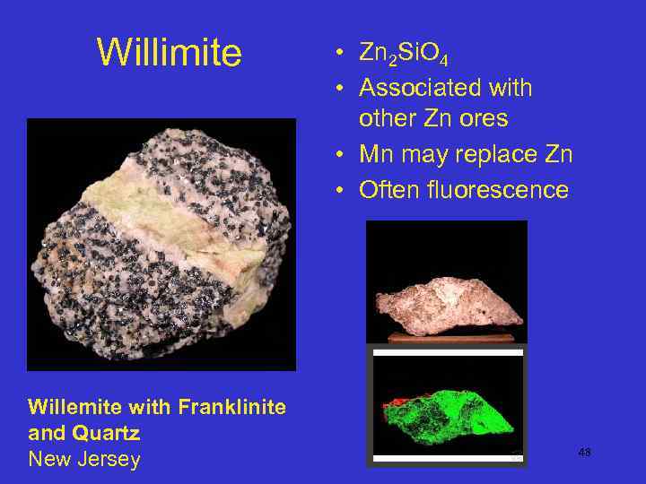 Willimite Willemite with Franklinite and Quartz New Jersey • Zn 2 Si. O 4