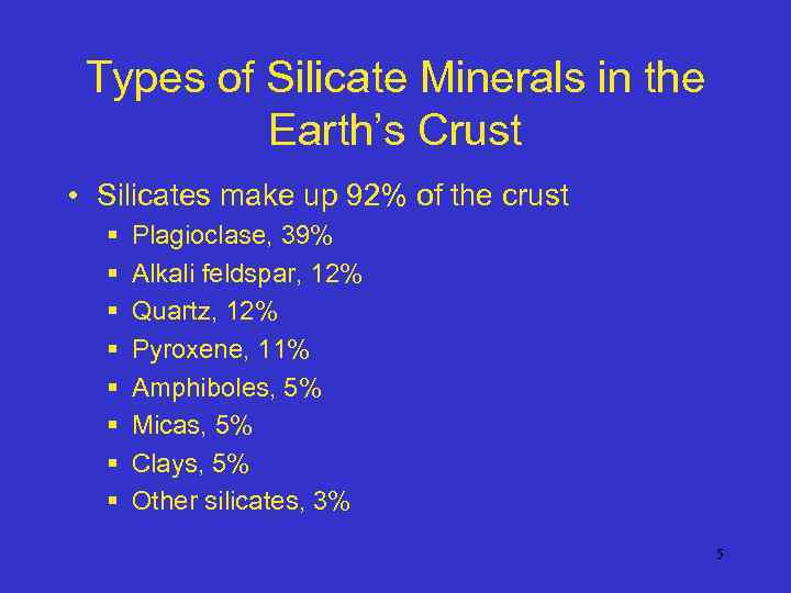 Types of Silicate Minerals in the Earth’s Crust • Silicates make up 92% of
