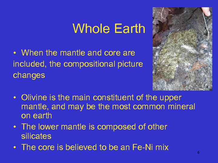 Whole Earth • When the mantle and core are included, the compositional picture changes