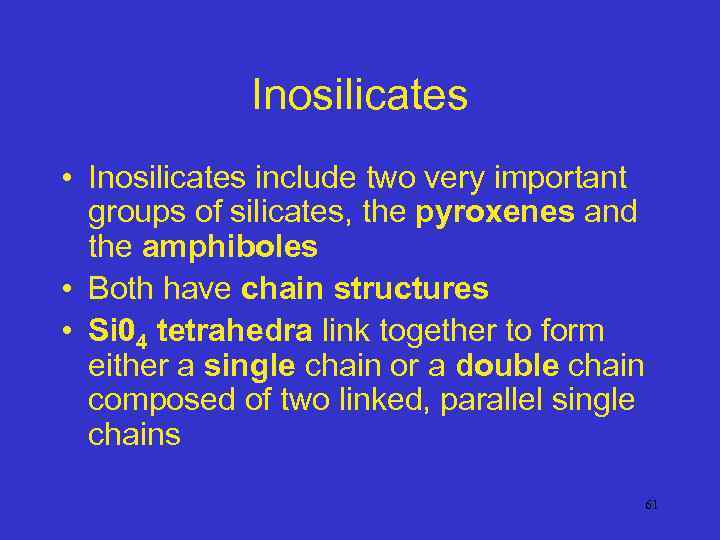 Inosilicates • Inosilicates include two very important groups of silicates, the pyroxenes and the