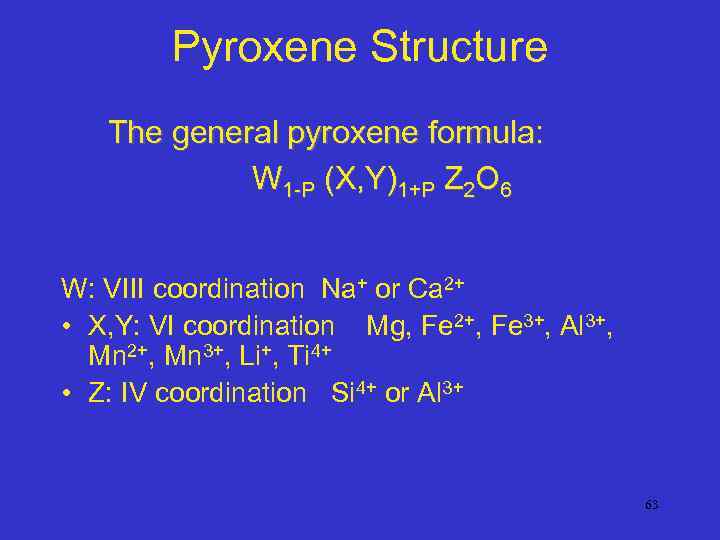 Pyroxene Structure The general pyroxene formula: W 1 -P (X, Y)1+P Z 2 O