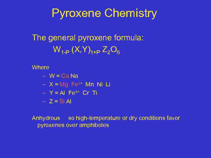 Pyroxene Chemistry The general pyroxene formula: W 1 -P (X, Y)1+P Z 2 O