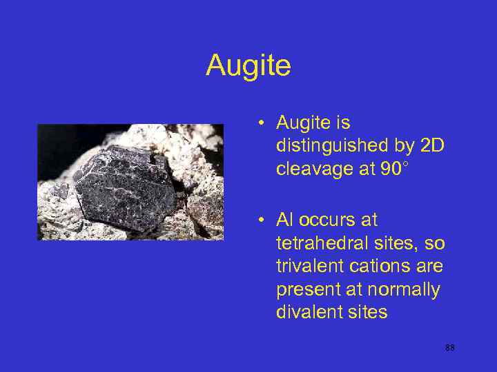 Augite • Augite is distinguished by 2 D cleavage at 90° • Al occurs