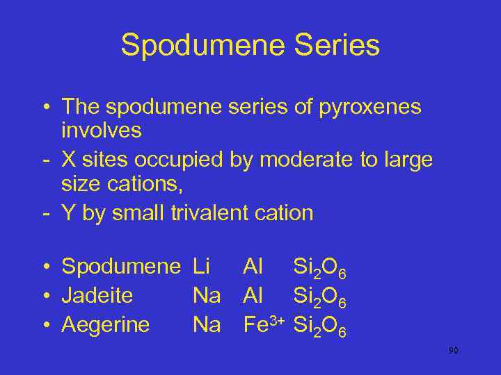 Spodumene Series • The spodumene series of pyroxenes involves - X sites occupied by