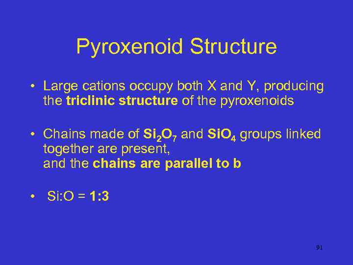 Pyroxenoid Structure • Large cations occupy both X and Y, producing the triclinic structure