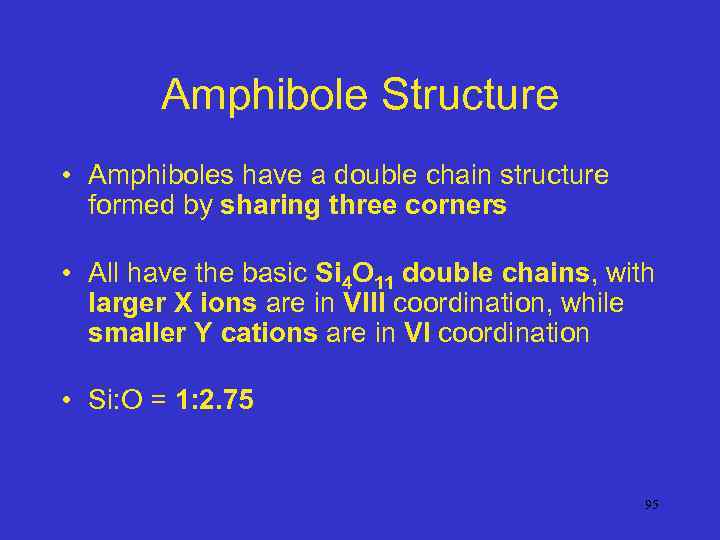 Amphibole Structure • Amphiboles have a double chain structure formed by sharing three corners