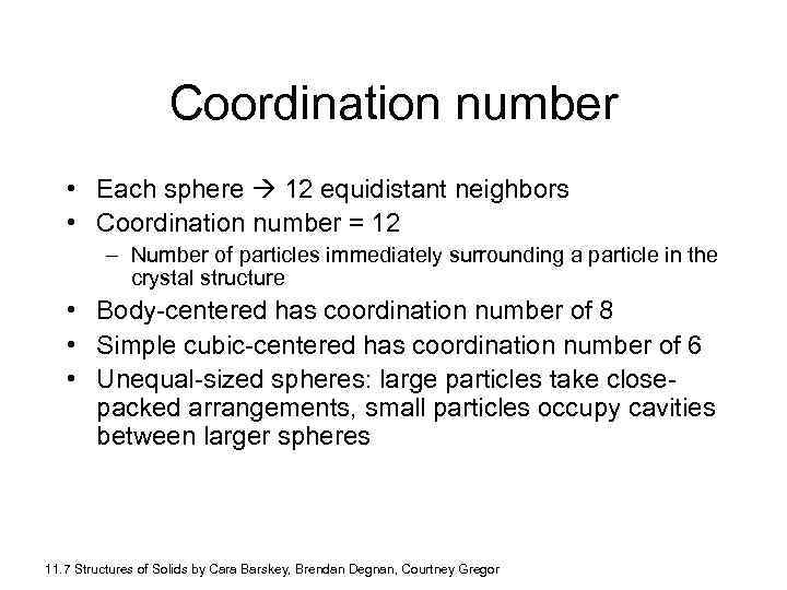 Coordination number • Each sphere 12 equidistant neighbors • Coordination number = 12 –