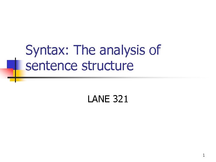 Syntax: The analysis of sentence structure LANE 321 1 