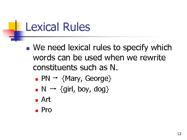 Lexical Rules n We need lexical rules to specify which words can be used