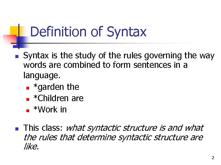 Definition of Syntax n n Syntax is the study of the rules governing the