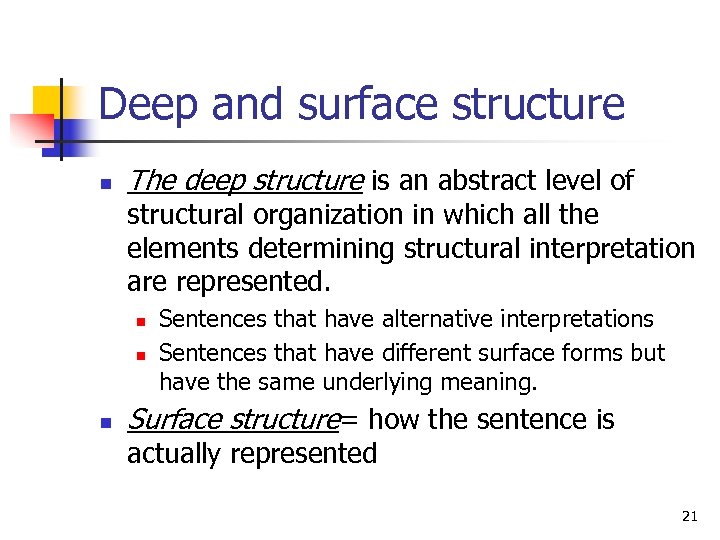 Deep and surface structure n The deep structure is an abstract level of structural