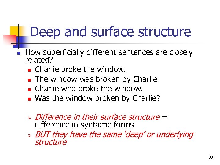 Deep and surface structure n How superficially different sentences are closely related? n Charlie