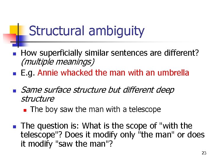 Structural ambiguity n How superficially similar sentences are different? n E. g. Annie whacked