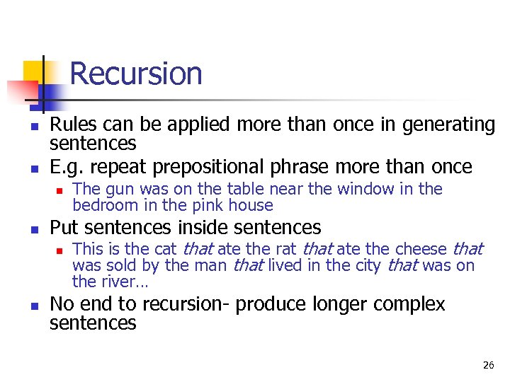 Recursion n n Rules can be applied more than once in generating sentences E.