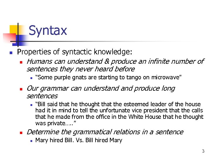 Syntax n Properties of syntactic knowledge: n Humans can understand & produce an infinite