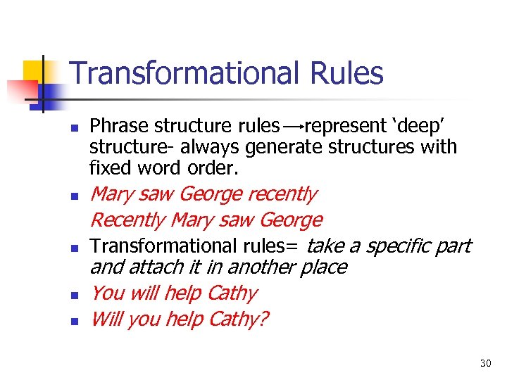 Transformational Rules n n n Phrase structure rules represent ‘deep’ structure- always generate structures