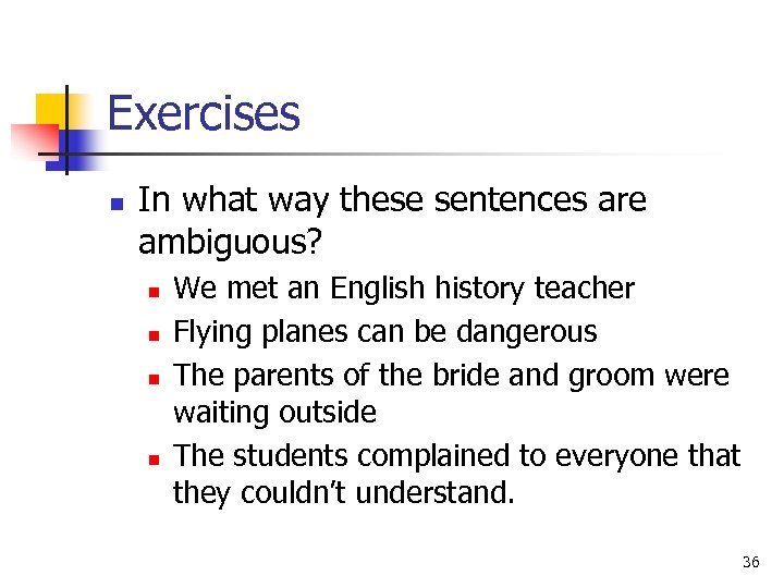 Exercises n In what way these sentences are ambiguous? n n We met an