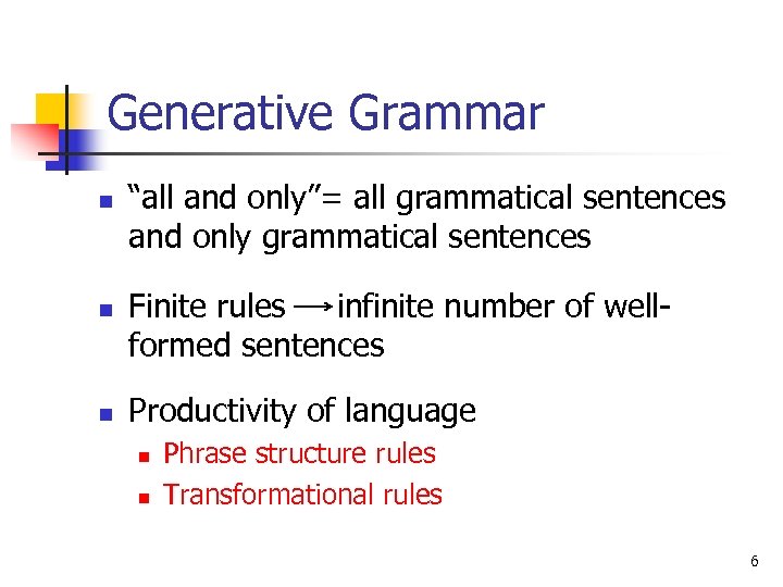 Generative Grammar n n n “all and only”= all grammatical sentences and only grammatical