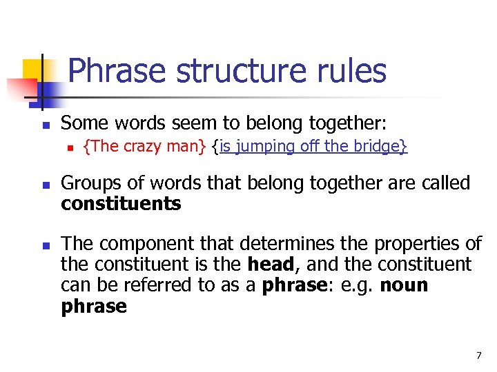 Phrase structure rules n Some words seem to belong together: n n n {The