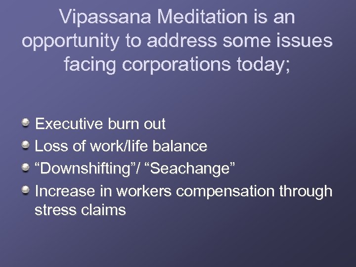 Vipassana Meditation is an opportunity to address some issues facing corporations today; Executive burn
