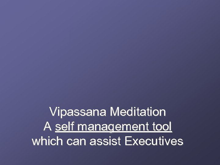 Vipassana Meditation A self management tool which can assist Executives 