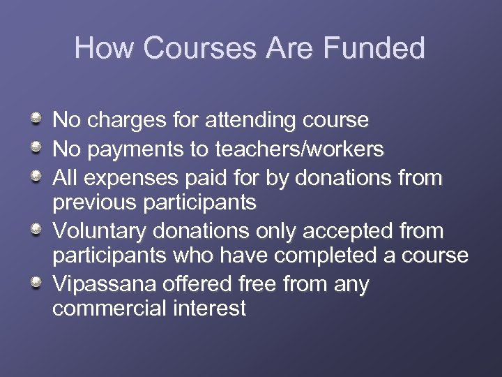 How Courses Are Funded No charges for attending course No payments to teachers/workers All