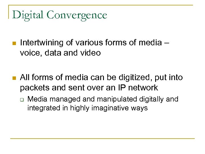 Digital Convergence n Intertwining of various forms of media – voice, data and video