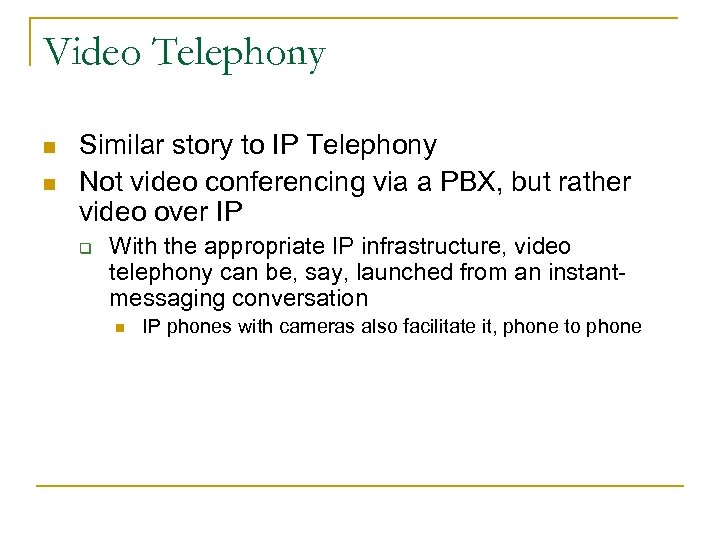 Video Telephony n n Similar story to IP Telephony Not video conferencing via a