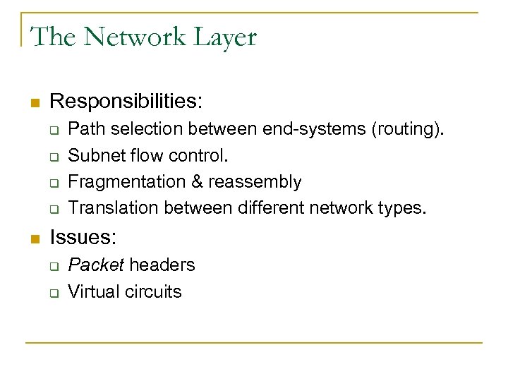 The Network Layer n Responsibilities: q q n Path selection between end-systems (routing). Subnet