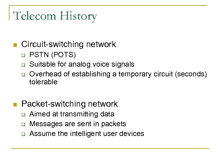 Telecom History n Circuit-switching network q q q n PSTN (POTS) Suitable for analog