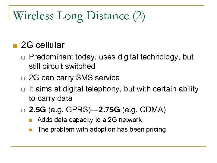 Wireless Long Distance (2) n 2 G cellular q q Predominant today, uses digital