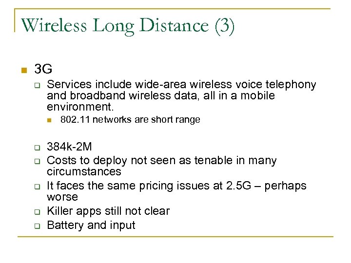 Wireless Long Distance (3) n 3 G q Services include wide-area wireless voice telephony