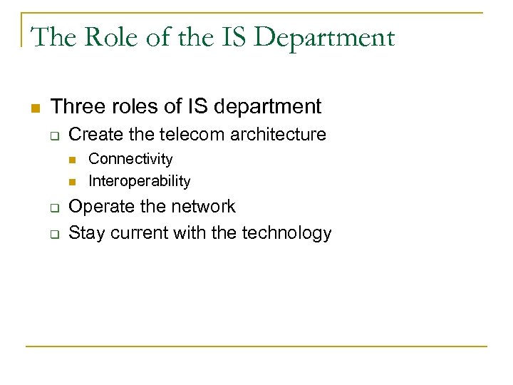 The Role of the IS Department n Three roles of IS department q Create