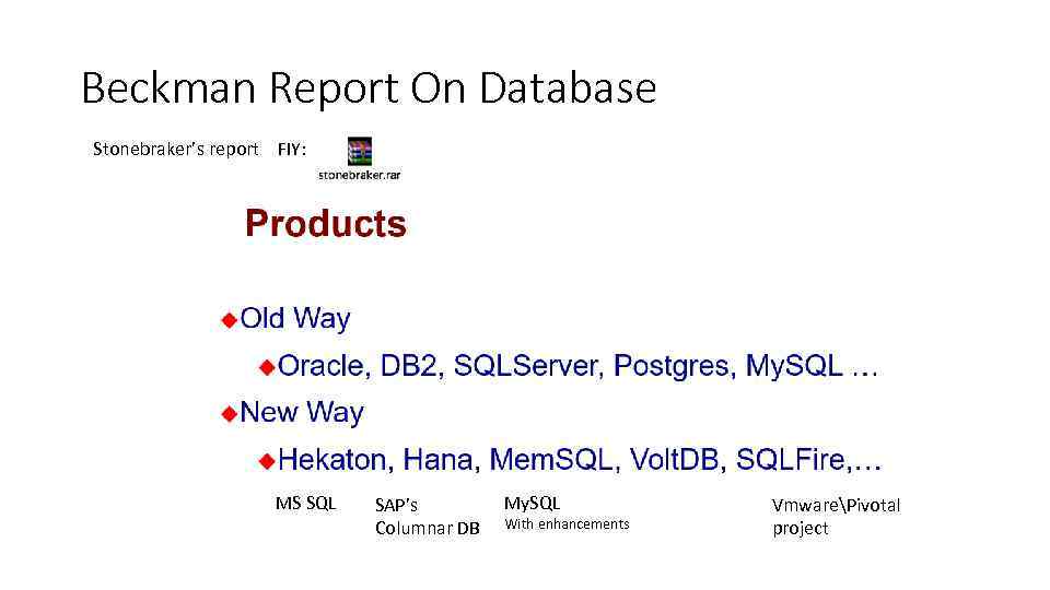 Beckman Report On Database Stonebraker’s report FIY: MS SQL SAP’s Columnar DB My. SQL