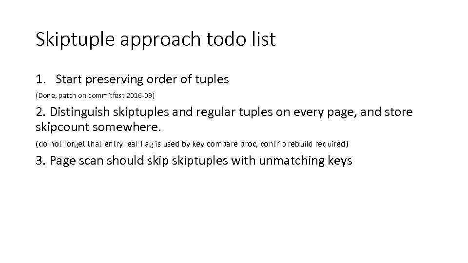 Skiptuple approach todo list 1. Start preserving order of tuples (Done, patch on commitfest