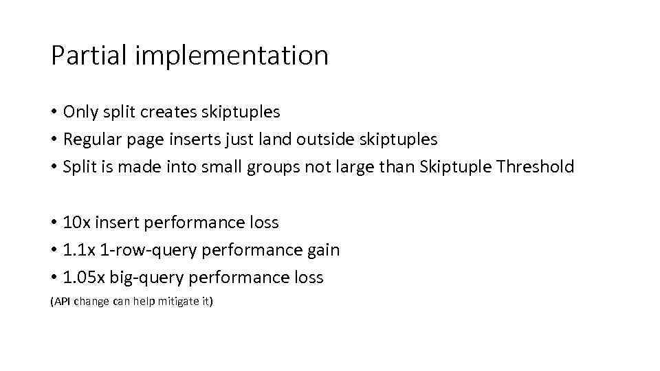 Partial implementation • Only split creates skiptuples • Regular page inserts just land outside