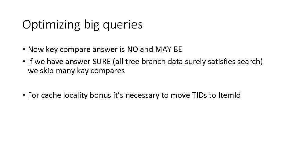 Optimizing big queries • Now key compare answer is NO and MAY BE •