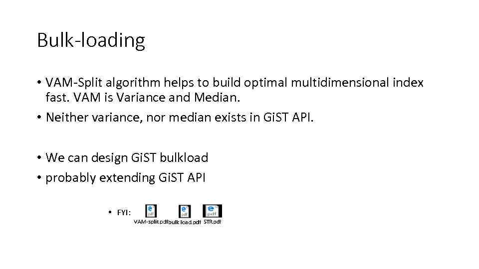 Bulk-loading • VAM-Split algorithm helps to build optimal multidimensional index fast. VAM is Variance