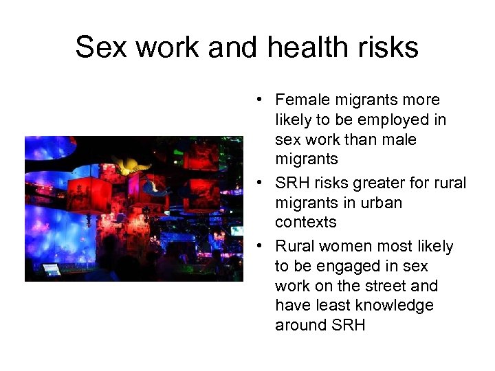 Sex work and health risks • Female migrants more likely to be employed in