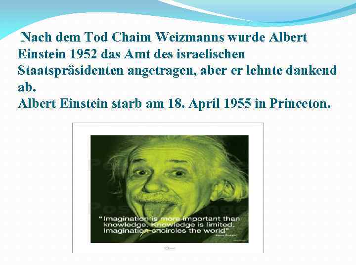  Nach dem Tod Chaim Weizmanns wurde Albert Einstein 1952 das Amt des israelischen