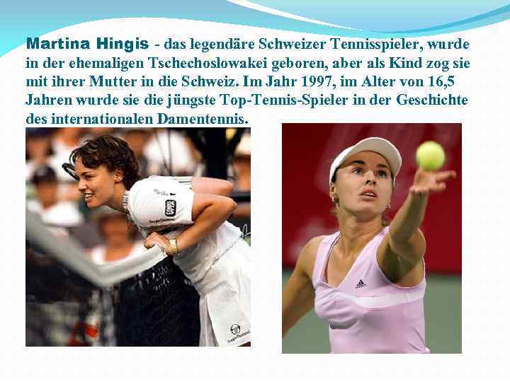Martina Hingis - das legendäre Schweizer Tennisspieler, wurde in der ehemaligen Tschechoslowakei geboren, aber