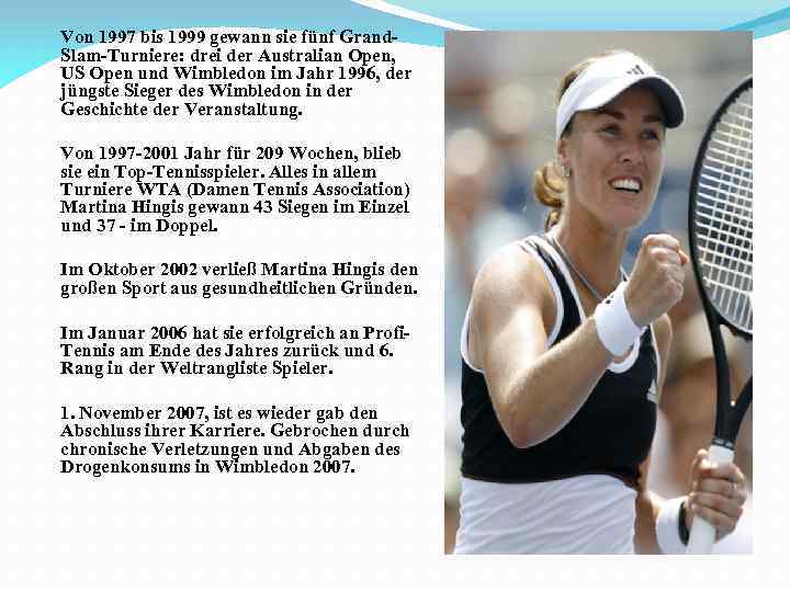 Von 1997 bis 1999 gewann sie fünf Grand. Slam-Turniere: drei der Australian Open, US
