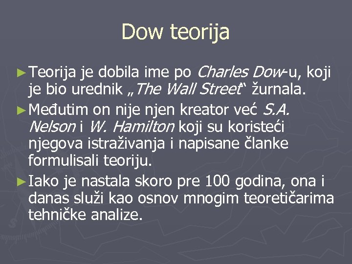 Dow teorija je dobila ime po Charles Dow-u, koji je bio urednik „The Wall