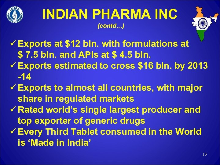 INDIAN PHARMA INC (contd…) ü Exports at $12 bln. with formulations at $ 7.