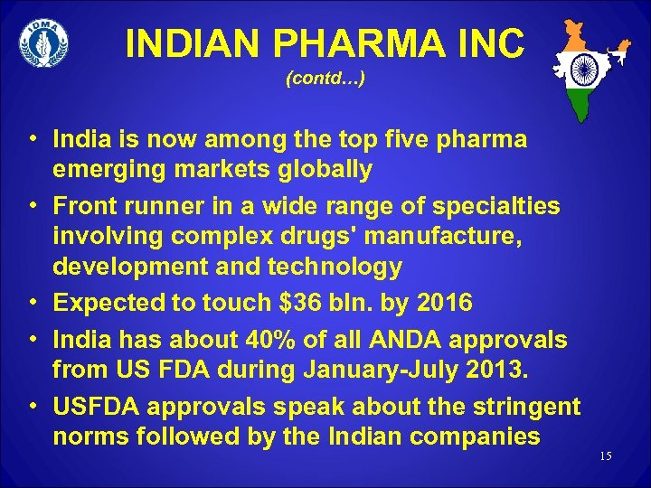 INDIAN PHARMA INC (contd…) • India is now among the top five pharma emerging