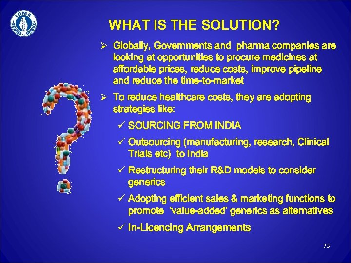 WHAT IS THE SOLUTION? Ø Globally, Governments and pharma companies are looking at opportunities