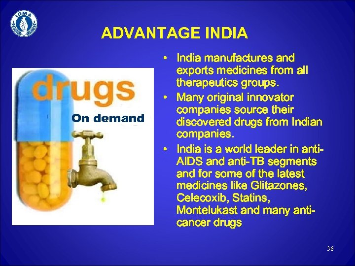 ADVANTAGE INDIA On demand • India manufactures and exports medicines from all therapeutics groups.
