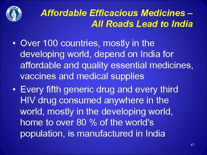 Affordable Efficacious Medicines – All Roads Lead to India • Over 100 countries, mostly