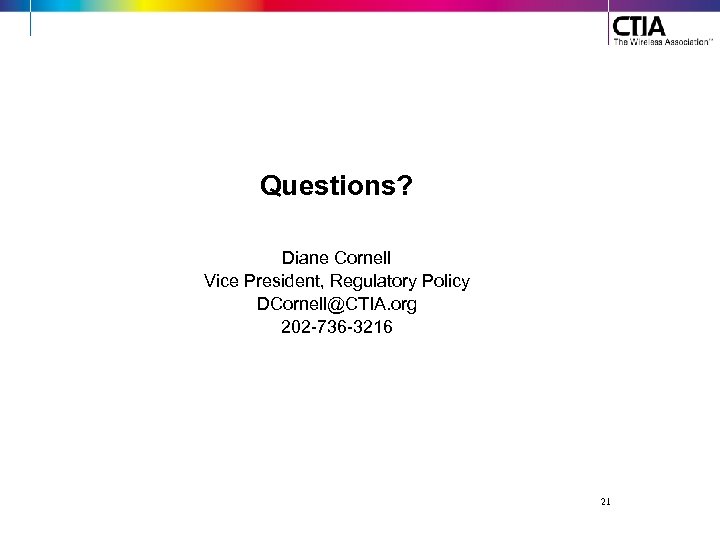 Questions? Diane Cornell Vice President, Regulatory Policy DCornell@CTIA. org 202 -736 -3216 21 