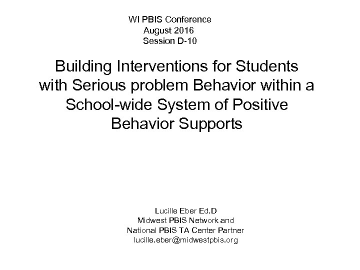 WI PBIS Conference August 2016 Session D-10 Building Interventions for Students with Serious problem